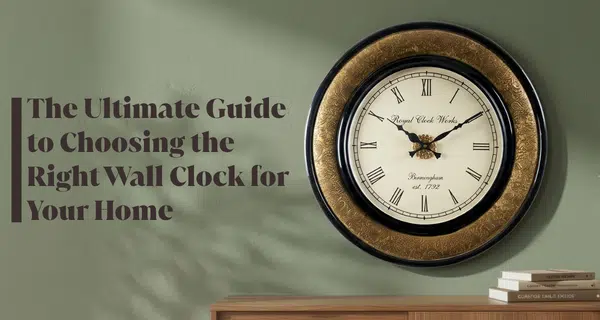 The Ultimate Guide to Choosing the Right Wall Clock | VedasHome