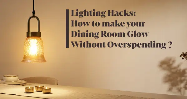 Dining Room Lighting Hacks on a Budget | VedasHome