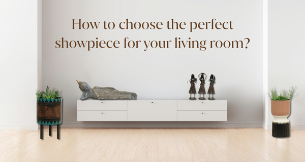 An expert guide for choosing the perfect showpiece for your living room